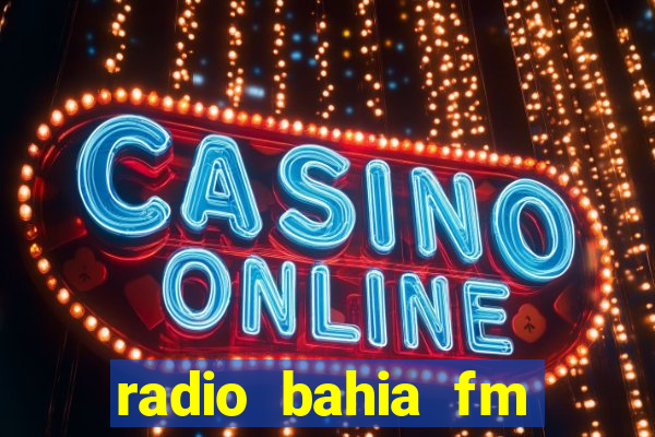 radio bahia fm 88.7 ao vivo ouvir